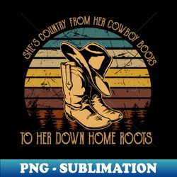 cowboy boots and hat shes country from her cowboy boots - vintage sublimation png download - perfect for sublimation art