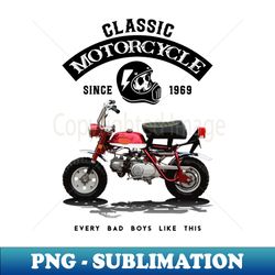 Classic Motorcycle 1969 Honda Z50A Monkey Bike Every Bad Boys Like This - Exclusive Sublimation Digital File - Bring Your Designs to Life