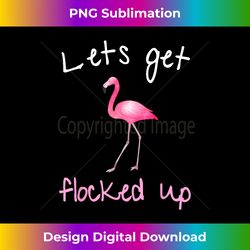 Flamingo Graphic- Lets Get Flocked Up - Innovative PNG Sublimation Design - Tailor-Made for Sublimation Craftsmanship