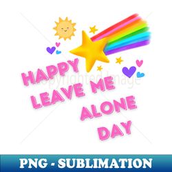 Happy leave me alone day - Exclusive Sublimation Digital File - Boost Your Success with this Inspirational PNG Download