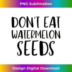 Don't Eat Watermelon Seeds - Funny Pregnancy Tshirt - Innovative PNG Sublimation Design - Craft with Boldness and Assurance