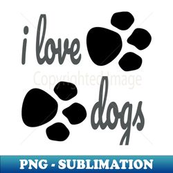 i love dogs - Creative Sublimation PNG Download - Perfect for Sublimation Art
