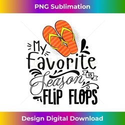 My favorite Season is Flip Flops Funny Holiday Summer Travel - Innovative PNG Sublimation Design - Elevate Your Style with Intricate Details