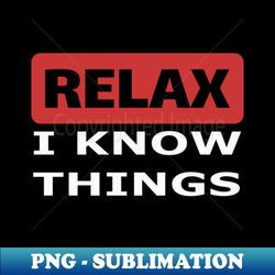 relax i know things - retro png sublimation digital download - bring your designs to life