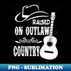 Vintage Raised On Outlaws Country Funny Gifts Boys Girls - Premium PNG Sublimation File - Create with Confidence