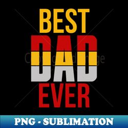 FATHERS DAY SHIRT - Best Dad Ever - Mens Tee - Exclusive PNG Sublimation Download - Unleash Your Inner Rebellion