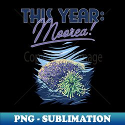 This Year Moorea Coral Reef Anemone - Premium PNG Sublimation File - Instantly Transform Your Sublimation Projects