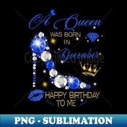 December Queen Birthday - Digital Sublimation Download File - Add a Festive Touch to Every Day
