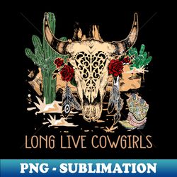 Vintage Music Long Live Cowgirls - PNG Transparent Sublimation Design - Fashionable and Fearless