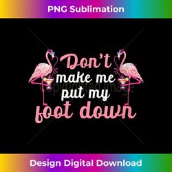 Womens Pink Flamingo Don't Make Me Put My Foot Down Funny Flamingo V-Neck - Deluxe PNG Sublimation Download - Reimagine Your Sublimation Pieces