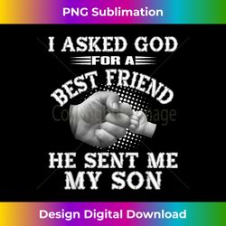 I Asked God For a Best Friend He Sent Me My Son - Father's - Sleek Sublimation PNG Download - Access the Spectrum of Sublimation Artistry