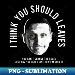 Tim Robinson - i think you should leave - Modern Sublimation PNG File - Spice Up Your Sublimation Projects