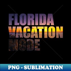 florida vacation mode sunset photo - decorative sublimation png file - fashionable and fearless