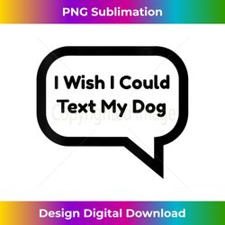 Womens Funny Cute Dogs Lovers Gift I Wish I Could Text My Dog V-Neck - Chic Sublimation Digital Download - Pioneer New Aesthetic Frontiers