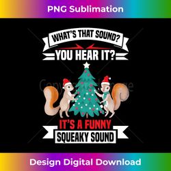 Its A Funny Squeaky Sound Christmas Xmas Squirrel - Innovative PNG Sublimation Design - Customize with Flair