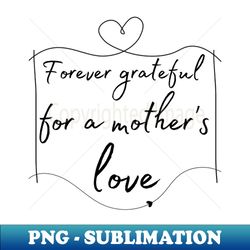 Eternally Thankful for a Mothers Devotion - Vintage Sublimation PNG Download - Perfect for Creative Projects