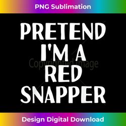 PRETEND I'M A RED SNAPPER Funny Halloween DIY Costume - Luxe Sublimation PNG Download - Chic, Bold, and Uncompromising