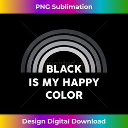 Black Is My Happy Color Dark Humor Tank Top - Vibrant Sublimation Digital Download - Lively and Captivating Visuals