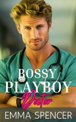 Bossy Playboy Doctor: A Billionaire Second Chance Romance (The Sullivan Brothers Book 2) by Emma Spencer