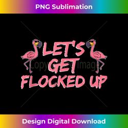 Let's Get Flocked Up Animal Flamingo Funny Alcohol Tank Top - Sophisticated PNG Sublimation File - Spark Your Artistic Genius