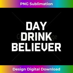 Day Drink Believer - Crafted Sublimation Digital Download - Spark Your Artistic Genius
