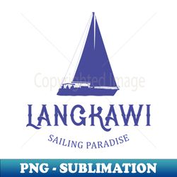 Langkawi Sailing Paradise Vacation - Exclusive PNG Sublimation Download - Stunning Sublimation Graphics