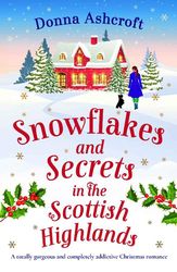 Christmas Secrets in the Scottish Highlands: A completely addictive Christmas romance by Donna Ashcroft