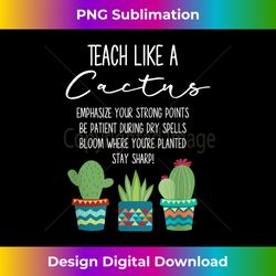 Teach Like A Cactus Teacher Back To School T - Sleek Sublimation PNG Download - Elevate Your Style with Intricate Details