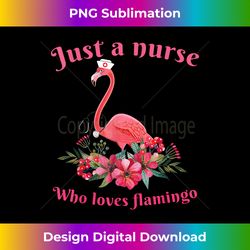 Just A Nurse Who Loves flamingo Gift Nurse flamingo Cute - Futuristic PNG Sublimation File - Animate Your Creative Concepts