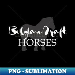 Belgian Draft Horses - Artistic Sublimation Digital File - Boost Your Success with this Inspirational PNG Download