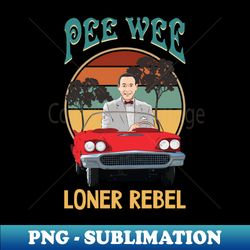 pee wee loner rebel - Aesthetic Sublimation Digital File - Enhance Your Apparel with Stunning Detail