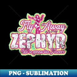 Fly away on my zephyr - PNG Transparent Digital Download File for Sublimation - Unleash Your Inner Rebellion