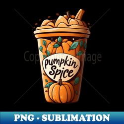 Cute Fall Pumpkin Spice Latte - Premium Sublimation Digital Download - Unleash Your Inner Rebellion