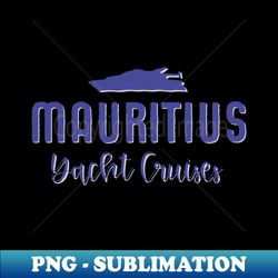 Mauritius Yacht Vacation Tourist Design - High-Resolution PNG Sublimation File - Revolutionize Your Designs