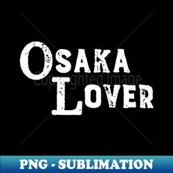 Osaka Lover Tourist Vacation - Signature Sublimation PNG File - Vibrant and Eye-Catching Typography