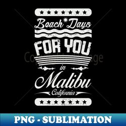 Beach Days for you in Malibu - California light lettering t-shirt - Special Edition Sublimation PNG File - Enhance Your Apparel with Stunning Detail