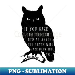 Owl art and nietzsche quote if you gaze long enough into an abyss the abyss will gaze back into you - Elegant Sublimation PNG Download - Unleash Your Inner Rebellion