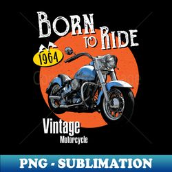 Vintage Motorcycle 1964 Harley-Davidson Born To Ride - Artistic Sublimation Digital File - Transform Your Sublimation Creations