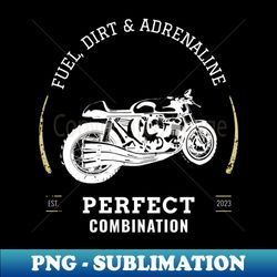 Fuel dirt and adrenaline - the perfect combination  Racing  Moto GP - Sublimation-Ready PNG File - Instantly Transform Your Sublimation Projects