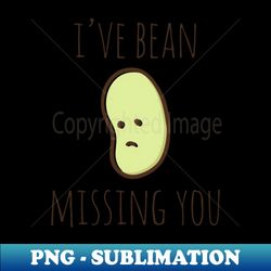 Ive Bean Missing You - Signature Sublimation PNG File - Instantly Transform Your Sublimation Projects
