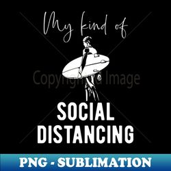 Surfing Fan - Social Distancing Surfer Quote - Exclusive PNG Sublimation Download - Instantly Transform Your Sublimation Projects