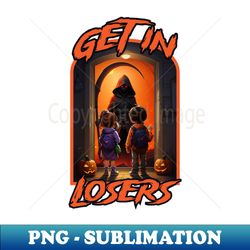 Get In Losers - Artistic Sublimation Digital File - Unleash Your Inner Rebellion