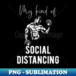 Bodybuilding - Social Distancing Saying - Instant PNG Sublimation Download - Stunning Sublimation Graphics