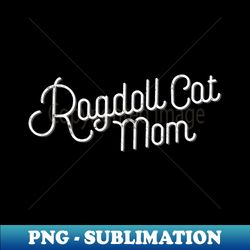 Ragdoll Cat Mom - High-Resolution PNG Sublimation File - Perfect for Personalization