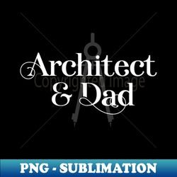 Architect Dad Architecture Lover - PNG Transparent Digital Download File for Sublimation - Transform Your Sublimation Creations