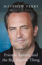 Friends, Lovers, and the Big Terrible Thing: A Memoir Hardcover  by Matthew Perry