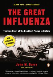 The Great Influenza: The Story of the Deadliest Pandemic in History by John M. Barry