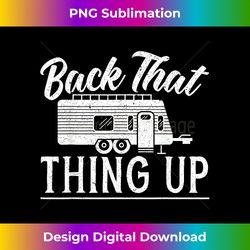 back that thing up camping for a camping camper lovers - minimalist sublimation digital file - enhance your art with a dash of spice