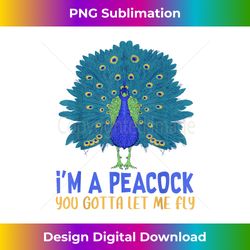 Peacock Inspirational I'm a Peacock You Gotta Let me Fly - Eco-Friendly Sublimation PNG Download - Animate Your Creative Concepts