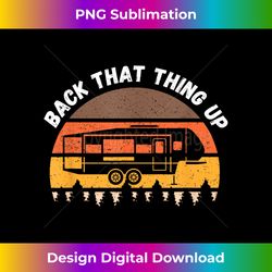 camping back that thing up funny camper fifth wheel retro - vibrant sublimation digital download - crafted for sublimation excellence